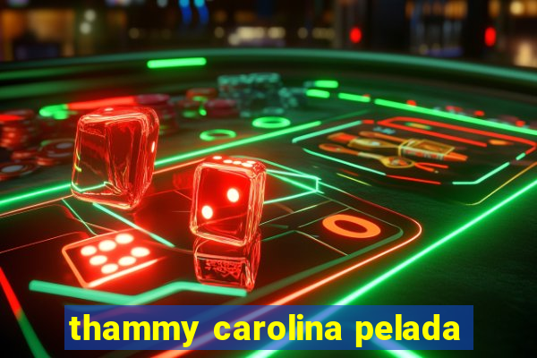 thammy carolina pelada